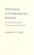 Inheritance in Contemporary America: The Social Dimensions of Giving Across Generations - Angel, Jacqueline L, PhD