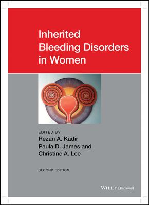 Inherited Bleeding Disorders in Women - Kadir, Rezan A. (Editor), and James, Paula D. (Editor), and Lee, Christine A. (Editor)