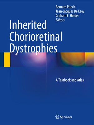 Inherited Chorioretinal Dystrophies: A Textbook and Atlas - Puech, Bernard (Editor), and De Laey, Jean-Jacques (Editor), and Holder, Graham E. (Editor)