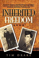 Inherited Freedom: A Grandson's Reflection on World War II Through His Grandfathers' Experiences, and the Translation of Their Service to
