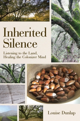 Inherited Silence: Listening to the Land, Healing the Colonizer Mind - Dunlap, Louise