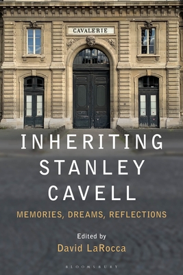 Inheriting Stanley Cavell: Memories, Dreams, Reflections - Larocca, David (Editor)