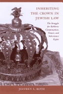 Inheriting the Crown in Jewish Law: The Struggle for Rabbinic Compensation, Tenure, and Inheritance Rights