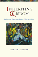 Inheriting Wisdom: Readings for Today from Ancient Christian Writers