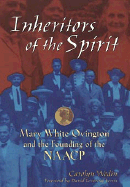 Inheritors of the Spirit: Mary White Ovington and the Founding of Thenaacp - Wedin, Carolyn