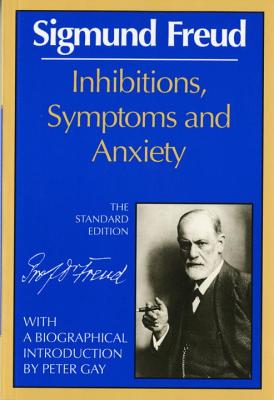 Inhibitions, Symptoms and Anxiety - Freud, Sigmund, and Strachey, James (Editor), and Gay, Peter (Introduction by)