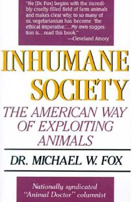 Inhumane Society: The American Way of Exploiting Animals - Fox, Michael W, Dr., PhD, Dsc