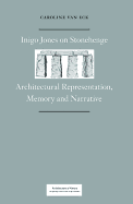 Inigo Jones on Stonehenge: Architectural Representation, Memory and Narrative