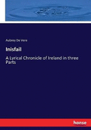 Inisfail: A Lyrical Chronicle of Ireland in three Parts