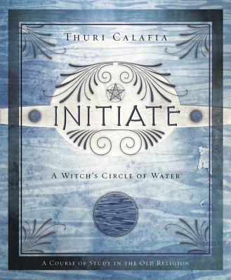 Initiate: A Witch's Circle of Water - Calafia, Thuri