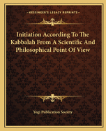 Initiation According To The Kabbalah From A Scientific And Philosophical Point Of View