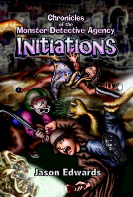 Initiations: Chronicles of the Monster Detective Agency Volume 1 & 2 - Edwards, Jason, Dr.