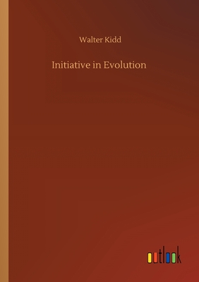 Initiative in Evolution - Kidd, Walter