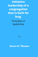 Initiative leadership of a congregation that is built for long: Principles of leadership