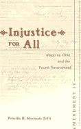 Injustice for All: Mapp vs. Ohio and the Fourth Amendment - Schultz, David A (Editor), and Machado Zotti, Priscilla H