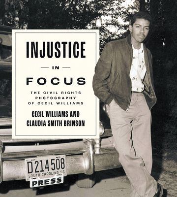 Injustice in Focus: The Civil Rights Photography of Cecil Williams - Brinson, Claudia Smith, and Williams, Cecil (Photographer)