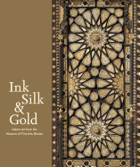 Ink Silk & Gold: Islamic Art from the Museum of Fine Arts, Boston