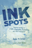 Ink Spots: Collected Writings on Story Structure, Filmmaking and Craftsmanship
