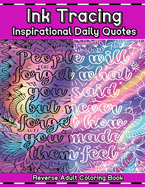 Ink Tracing Inspirational Daily Quotes: Reverse Adult Coloring Book Relaxing Ink Tracing for Adults