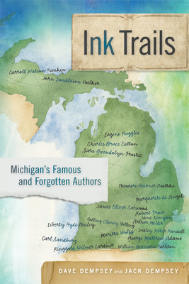 Ink Trails: Michigan's Famous and Forgotten Authors - Dempsey, Dave, and Dempsey, Jack