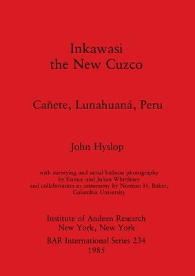 Inkawasi - the New Cuzco: Caete, Lunahuan, Peru - Hyslop, John