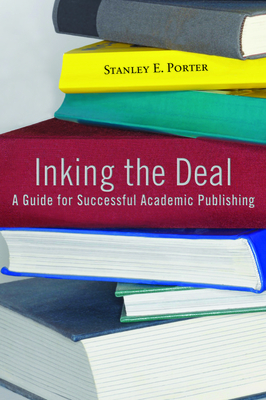 Inking the Deal: A Guide for Successful Academic Publishing - Porter, Stanley E