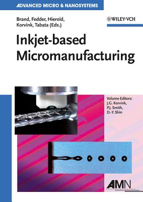 Inkjet-based Micromanufacturing - Brand, Oliver (Editor), and Fedder, Gary K. (Editor), and Hierold, Christofer (Editor)