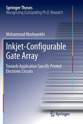 Inkjet-Configurable Gate Array: Towards Application Specific Printed Electronic Circuits - Mashayekhi, Mohammad