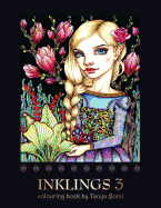 Inklings 3 Colouring Book by Tanya Bond: Coloring Book for Adults, Teens and Children, Featuring 24 Single Sided Fantasy Art Illustrations by Tanya Bond. in This Book You Will Find Fairies, Pixies and Maidens with Their Companions - Dragons, Birds, Animal