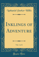 Inklings of Adventure, Vol. 1 of 2 (Classic Reprint)