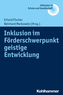 Inklusion Im Forderschwerpunkt Geistige Entwicklung - Fischer, Erhard (Editor), and Markowetz, Reinhard (Editor)