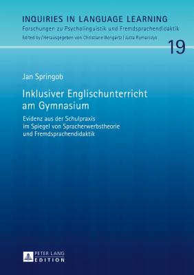 Inklusiver Englischunterricht am Gymnasium: Evidenz aus der Schulpraxis im Spiegel von Spracherwerbstheorie und Fremdsprachendidaktik - Bongartz, Christiane, and Springob, Jan