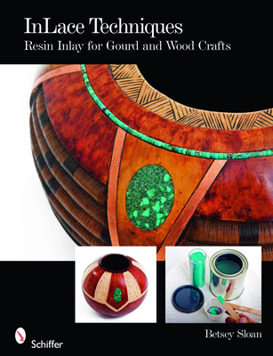 Inlace Techniques: Resin Inlay for Gourd and Wood Crafts - Sloan, Betsey