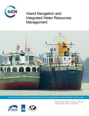 Inland Navigation and Integrated Water Resources Management: Ecosystems for Life: A Bangladesh and India Initiative - Sarker, Maminul Haque, and Nair, R. M., and Akter, Jakia