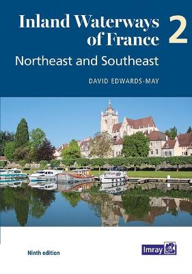Inland Waterways of France Volume 2 Northeast and Southeast: Northeast and Southeast - Edwards-May, David, and Imray, Laurie, Norie, Wilson Ltd (Editor)
