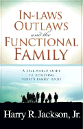 Inlaws, Outlaws and the Functional Family: A Real-World Guide to Resolving Today's Family Issues