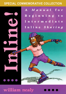 Inline!: A Manual for Beginning to Intermediate Inline Skating - Nealy, William