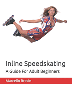 Inline Speedskating: A Guide For Adult Beginners