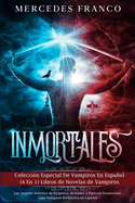 Inmortales: Colecci?n Especial De Vampiros En Espaol (4 En 1) Libros de Novelas de Vampiros: Las mejores historias de Suspense, Romance y Fantas?a Paranormal. Saga Vampiros Romntica en Espaol