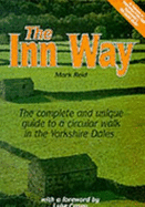 Inn Way...to the Yorkshire Dales: Complete and Unique Guide to a Circular Walk in the Yorkshire Dales - Reid, Mark