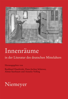 Innenr?ume in der Literatur des deutschen Mittelalters - Hasebrink, Burkhard (Editor), and Schiewer, Hans-Jochen (Editor), and Suerbaum, Almut (Editor)