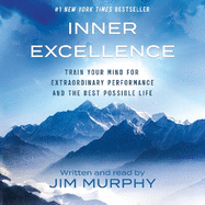 Inner Excellence: Train Your Mind for Extraordinary Performance and the Best Possible Life