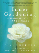 Inner Gardening: A Seasonal Path to Inner Peace - Dreher, Diane, PhD