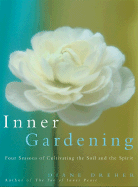 Inner Gardening: Four Seasons of Cultivating the Soil and the Spirit