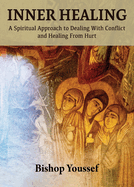 Inner Healing: A Spiritual Approach to Dealing With Conflict and Healing From Hurt
