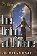 Inner Healing and Deliverance - Maldonado, Guillermo, and Wagner, Peter (Prologue by)