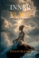 Inner Peace Amidst Chaos: Mindfulness for the Modern World