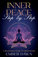 Inner Peace, Step by Step: A Beginner's Guide to Meditation