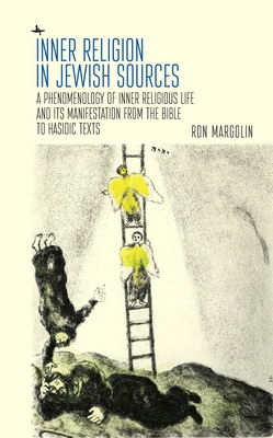 Inner Religion in Jewish Sources: A Phenomenology of Inner Religious Life and Its Manifestation from the Bible to Hasidic Texts - Margolin, Ron