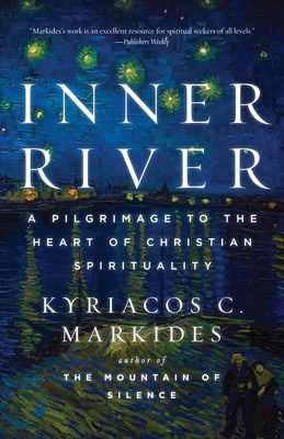 Inner River: A Pilgrimage to the Heart of Christian Spirituality - Markides, Kyriacos C